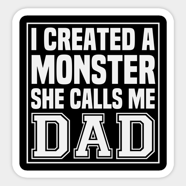 i created a monster she calls me dad